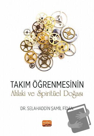 Takım Öğrenmesinin Ahlaki ve Spiritüel Doğası - Selahaddin Şamil Fidan