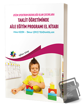 Taklit Öğretiminde Aile Eğitim Programı El Kitabı - Mine Kizir - Eğite