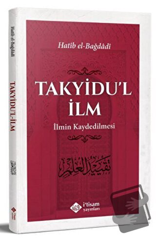 Takyidu'l İlm - İlmin Kaydedilmesi - Hatib el-Bağdadi - İtisam Yayınla