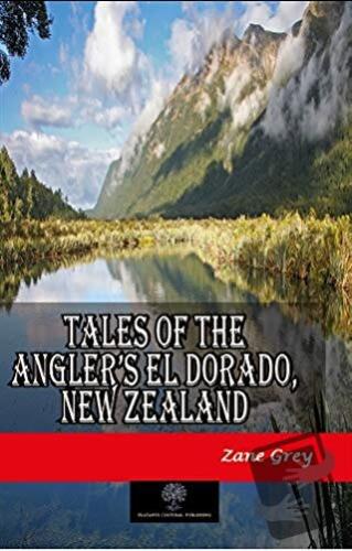 Tales of the Angler’s El Dorado, New Zealand - Zane Grey - Platanus Pu