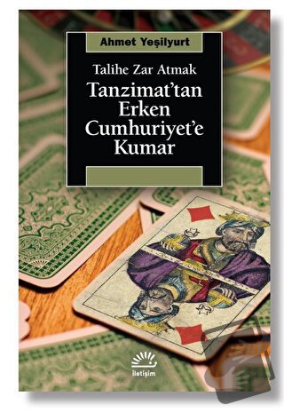 Talihe Zar Atmak - Tanzimat’tan Erken Cumhuriyet’e Kumar - Ahmet Yeşil