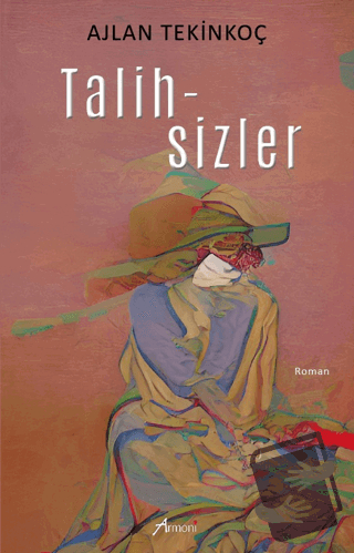 Talihsizler - Ajlan Tekinkoç - Armoni Yayıncılık - Fiyatı - Yorumları 