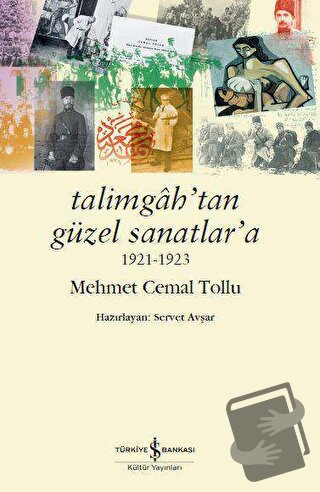 Talimgah’tan Güzel Sanatlar’a 1921-1923 - Mehmet Cemal Tollu - İş Bank