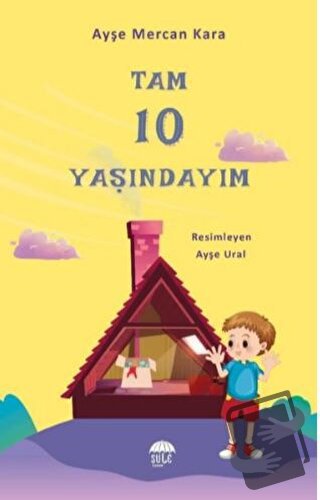 Tam 10 Yaşındayım - Ayşe Mercan Kara - Şule Yayınları - Fiyatı - Yorum