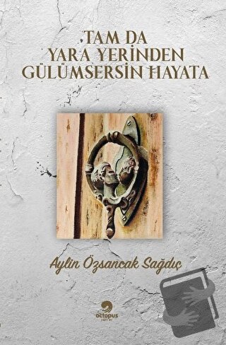 Tam Da Yara Yerinden Gülümsersin Hayata - Aylin Özsancak Sağdıç - Octo