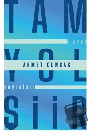 Tam Yol Şiir - Ahmet Günbaş - Klaros Yayınları - Fiyatı - Yorumları - 