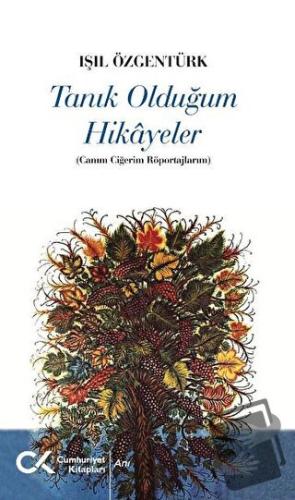 Tanık Olduğum Hikayeler - Işıl Özgentürk - Cumhuriyet Kitapları - Fiya