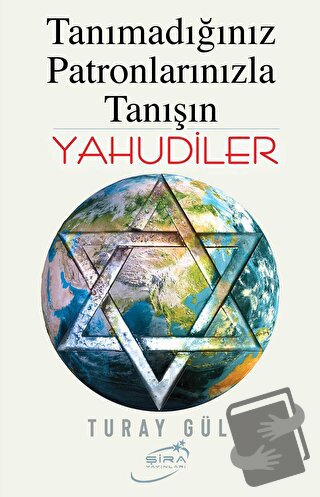 Tanımadığınız Patronlarınızla Tanışın Yahudiler - Turay Gül - Şira Yay