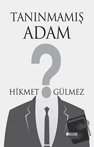 Tanınmamış Adam - Hikmet Gülmez - Tunç Yayıncılık - Fiyatı - Yorumları