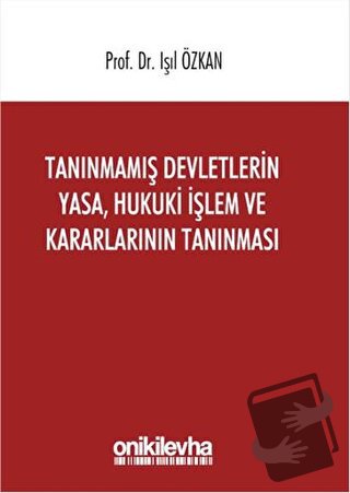 Tanınmamış Devletlerin Yasa, Hukuki İşlem ve Kararlarının Tanınması - 