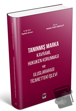 Tanınmış Marka Kavramı, Hukuken Korunması ve Uluslararası Ticaretteki 