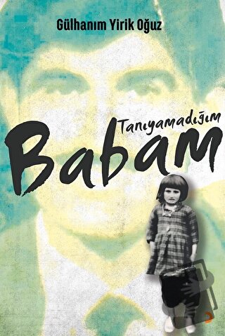 Tanıyamadığım Babam - Gülhanım Yirik Oğuz - Cinius Yayınları - Fiyatı 