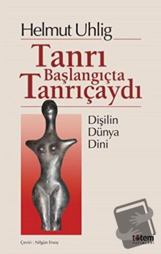 Tanrı Başlangıçta Tanrıçaydı - Helmut Uhlig - Totem Yayıncılık - Fiyat