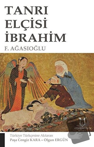 Tanrı Elçisi İbrahim - F. Ağasıoğlu - Akademisyen Kitabevi - Fiyatı - 