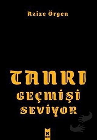 Tanrı Geçmişi Seviyor - Azize Örgen - X10 Kitap - Fiyatı - Yorumları -