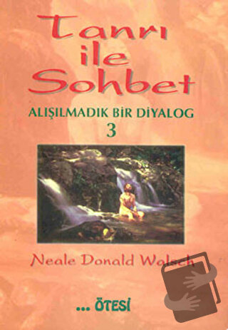 Tanrı ile Sohbet Alışılmadık Bir Diyalog 3 - Neale Donald Walsch - Öte