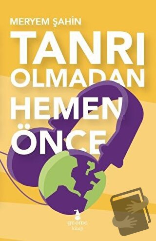 Tanrı Olmadan Hemen Önce - Meryem Şahin - Gnome Kitap - Fiyatı - Yorum