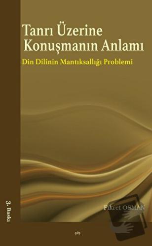 Tanrı Üzerine Konuşmanın Anlamı - Fikret Osman - Elis Yayınları - Fiya