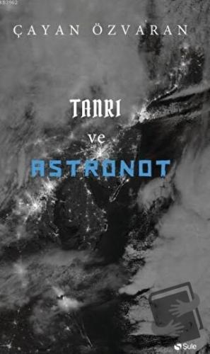 Tanrı ve Astronot - Çayan Özvaran - Şule Yayınları - Fiyatı - Yorumlar