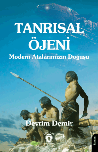 Tanrısal Öjeni - Modern Atalarımızın Doğuşu - Devrim Demir - Dorlion Y