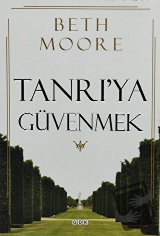 Tanrı'ya Güvenmek - Beth Moore - GDK Yayınları - Fiyatı - Yorumları - 