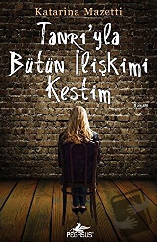 Tanrı'yla Bütün İlişkimi Kestim - Katarina Mazetti - Pegasus Yayınları