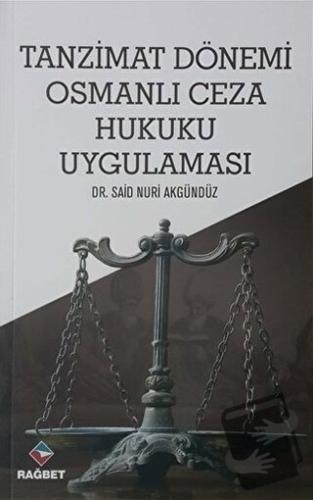 Tanzimat Dönemi Osmanlı Ceza Hukuku Uygulaması - Said Nuri Akgündüz - 