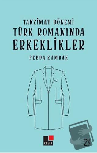 Tanzimat Dönemi Türk Romanında Erkeklikler - Ferda Zambak - Kesit Yayı