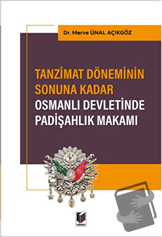 Tanzimat Döneminin Sonuna Kadar Osmanlı Devletinde Padişahlık Makamı -