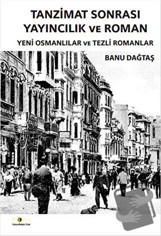 Tanzimat Sonrası Yayıncılık ve Roman - Banu Dağtaş - Ütopya Yayınevi -