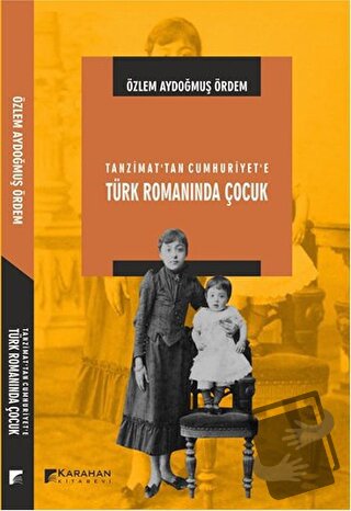 Tanzimat’tan Cumhuriyet'e Türk Romanında Çocuk - Özlem Aydoğmuş Ördem 