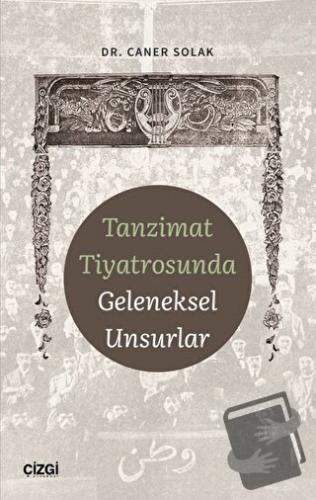 Tanzimat Tiyatrosunda Geleneksel Unsurlar - Caner Solak - Çizgi Kitabe