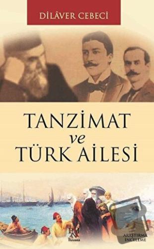 Tanzimat ve Türk Ailesi - Dilaver Cebeci - Panama Yayıncılık - Fiyatı 