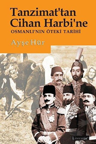 Tanzimat'tan Cihan Harbi'ne - Ayşe Hür - Literatür Yayıncılık - Fiyatı