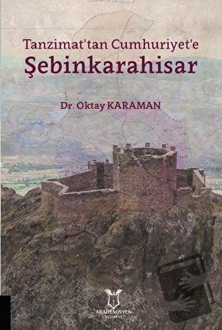 Tanzimat'tan Cumhuriyet'e Şebinkarahisar - Oktay Karaman - Akademisyen