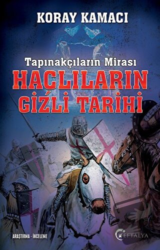 Tapınakçıların Mirası Haçlıların Gizli Tarihi - Koray Kamacı - Eftalya