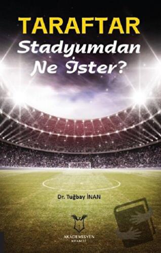 Taraftar Stadyumdan Ne İster? - Tuğbay İnan - Akademisyen Kitabevi - F