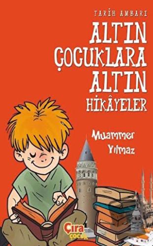 Tarih Ambarı - Altın Çocuklara Altın Hikayeler - Muammer Yılmaz - Çıra