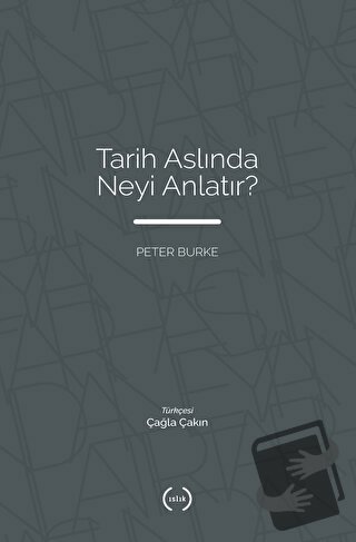 Tarih Aslında Neyi Anlatır? - Peter Burke - Islık Yayınları - Fiyatı -