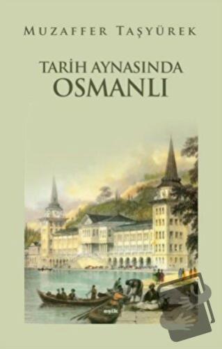 Tarih Aynasında Osmanlı - Muzaffer Taşyürek - Eşik Yayınları - Fiyatı 