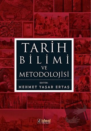 Tarih Bilimi ve Metodolojisi - Mehmet Yaşar Ertaş - İdeal Kültür Yayın