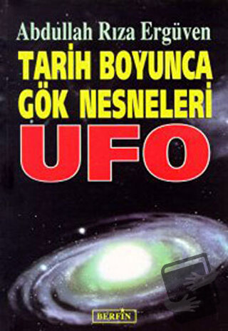 Tarih Boyunca Gök Nesneleri UFO - Abdullah Rıza Ergüven - Berfin Yayın