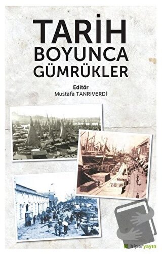 Tarih Boyunca Gümrükler - Mustafa Tanrıverdi - Hiperlink Yayınları - F