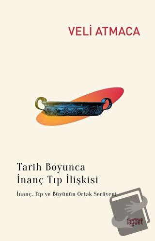 Tarih Boyunca İnanç Tıp İlişkisi - Veli Atmaca - Rağbet Yayınları - Fi