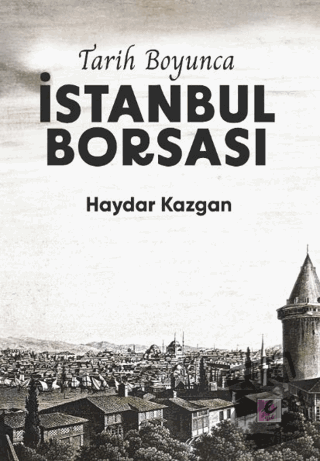 Tarih Boyunca İstanbul Borsası (Kuşe Kağıt) - Haydar Kazgan - Efil Yay