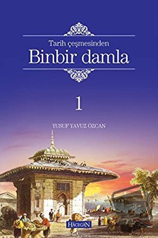 Tarih Çeşmesinden Binbir Damla 1 (Ciltli) - Yusuf Yavuz Özcan - Hacega