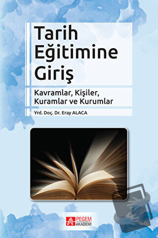 Tarih Eğitimine Giriş - Eray Alaca - Pegem Akademi Yayıncılık - Fiyatı