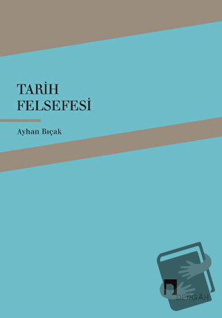 Tarih Felsefesi - Ayhan Bıçak - Dergah Yayınları - Fiyatı - Yorumları 