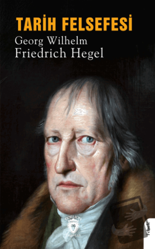 Tarih Felsefesi - Georg Wilhelm Friedrich Hegel - Dorlion Yayınları - 