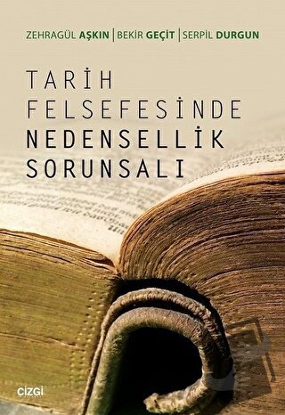 Tarih Felsefesinde Nedensellik Sorunsalı - Bekir Geçit - Çizgi Kitabev